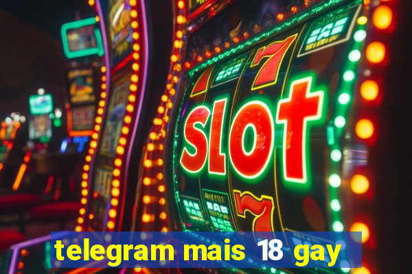 telegram mais 18 gay